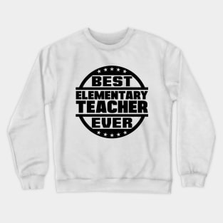 Best Elementary Teacher Ever Crewneck Sweatshirt